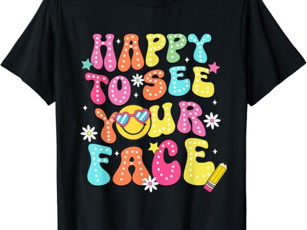 Retro groovy happy to see your face back to school teacher t-shirt