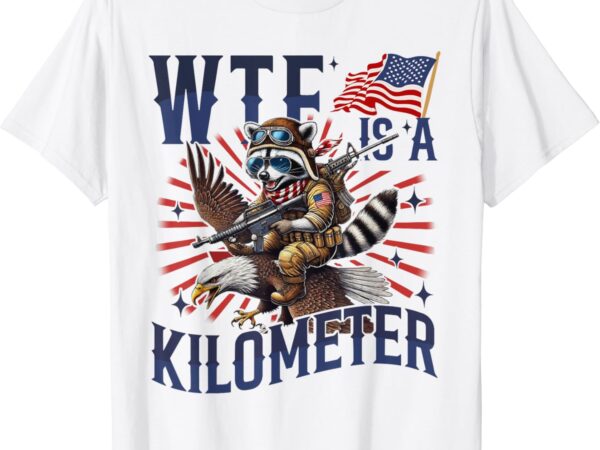 Retro wtf is a kilometer raccoon eagle american 4th of july t-shirt