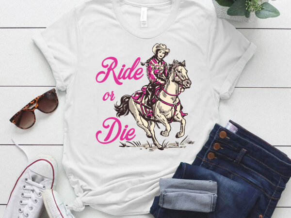 Ride or die country girl vintage cowgirl western gift lts-d t shirt design online