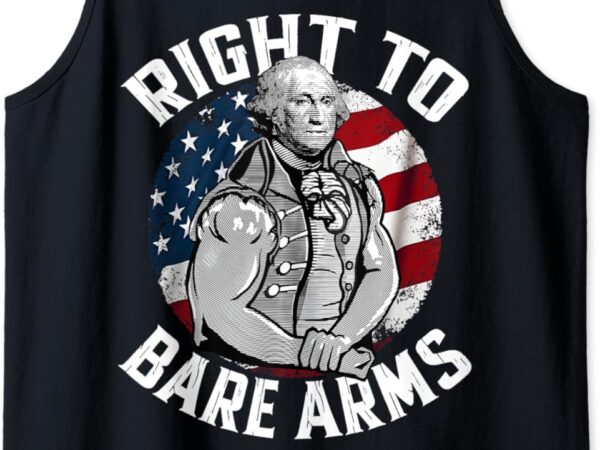 Right to bare arms – 4th of july funny gym george washington tank top t shirt design online