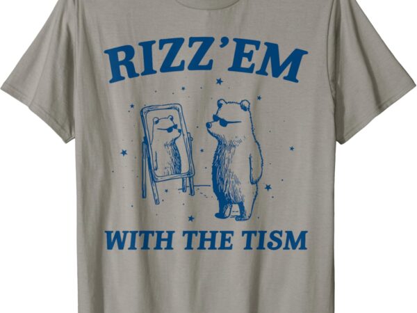 Rizz em with the tism autism bear vintage hat meme humor t-shirt