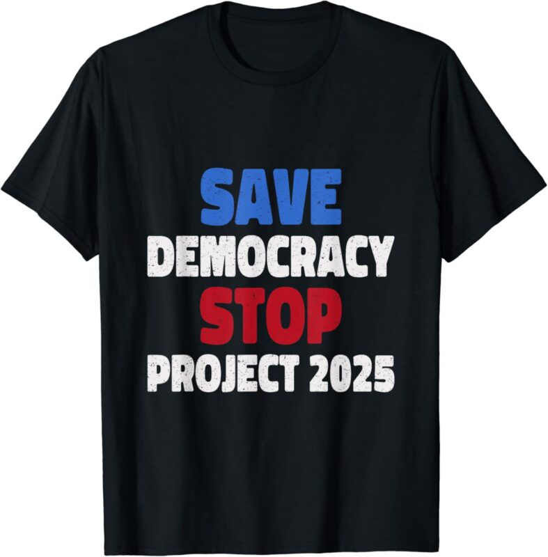 Save Democracy Stop Project 2025 Women and men T-Shirt