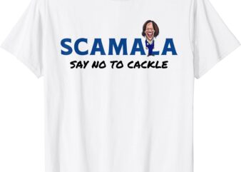 Scamala Say No to Cackle No Kamala Harris as President T-Shirt