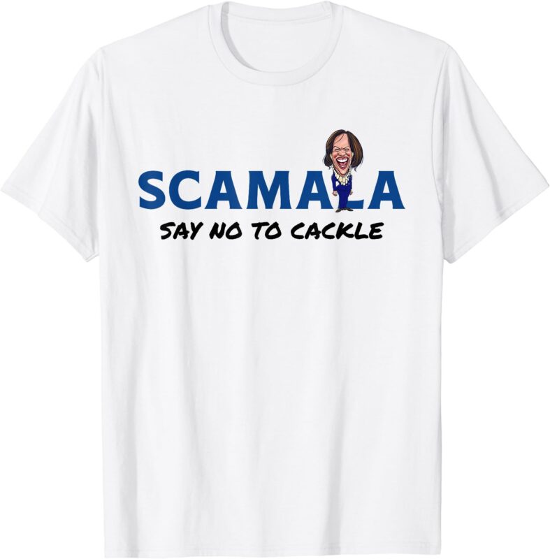 Scamala Say No to Cackle No Kamala Harris as President T-Shirt