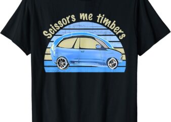 Scissors Me Timbers Funny Car Apparel T-Shirt