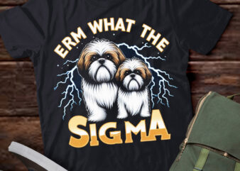 LT-P2 Funny Erm The Sigma Ironic Meme Quote Shih Tzus Dog