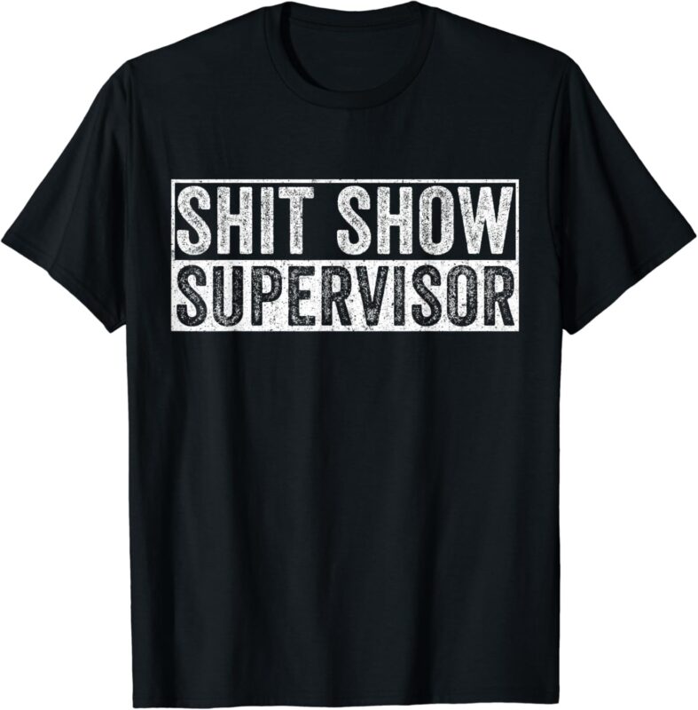 Shit Show Supervisor Funny for parents, teachers. T-Shirt