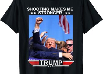 Shooting Makes Me Stronger Trump 2024 T-Shirt