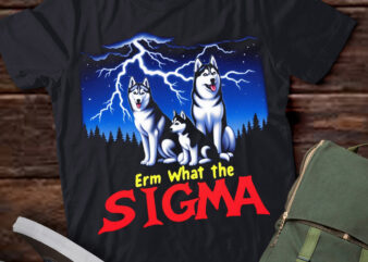 LT-P2 Funny Erm The Sigma Ironic Meme Quote Siberian Huskies Dog