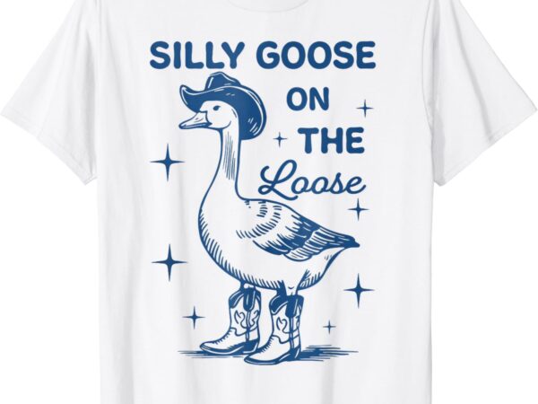 Silly goose on the loose t-shirt