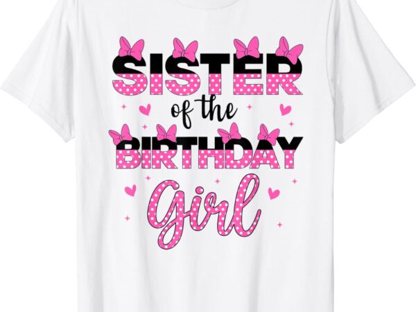 Sister of the birthday girl mouse family matching big sis t-shirt