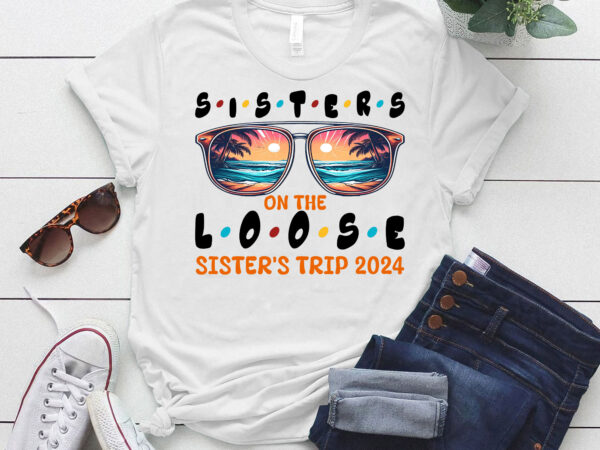 Sisters on loose sister’s trip 2024 girls trip sister road lts-d t shirt template vector