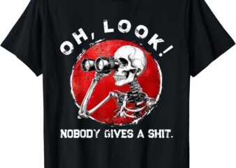 Skeleton Oh Look Nobody Gives A Shit T-Shirt