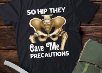 So Hip They Gave Me Precautions Physical Therapist Gift lts-d t shirt template vector