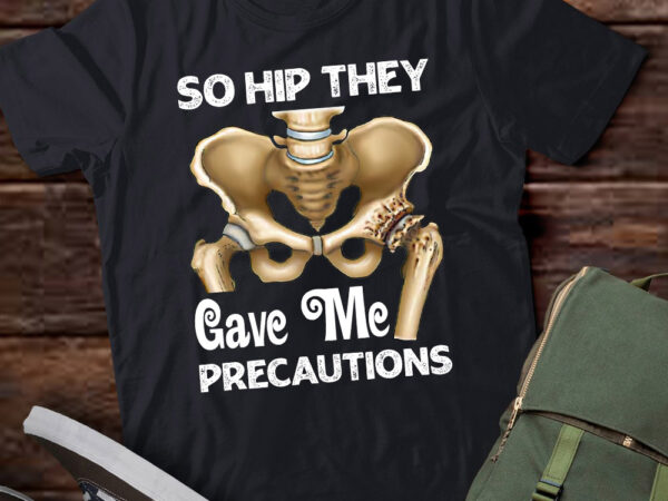 So hip they gave me precautions physical therapist gift lts-d t shirt template vector