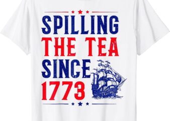 Spilling The Tea Since 1773 4th of july T-Shirt