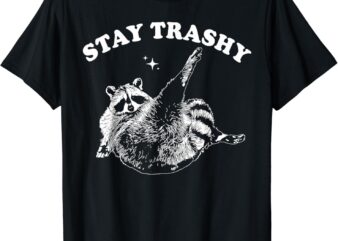 Stay Trashy raccoon T-Shirt