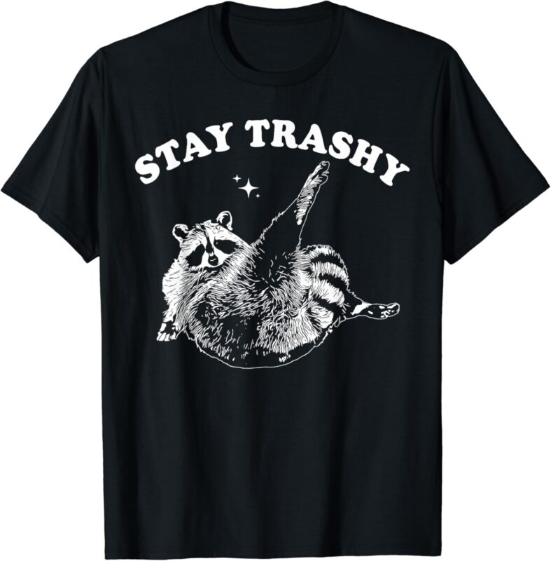 Stay Trashy raccoon T-Shirt