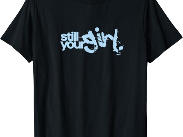 Still your girl – baby blues logo tee t-shirt