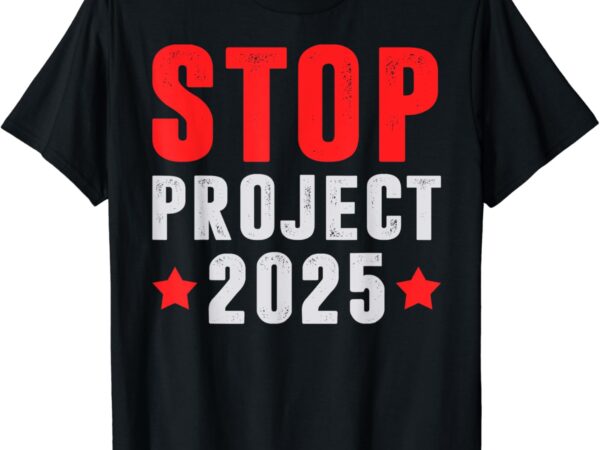 Stop project 2025 anti trump vote 2024 t shirt template vector