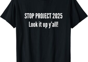 Stop Project 2025 Look It Up Y’all T-shirt