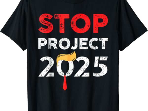 Stop project 2025 project anti t-shirt