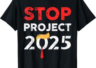 Stop Project 2025 Trump’s Project Anti Trump T-Shirt