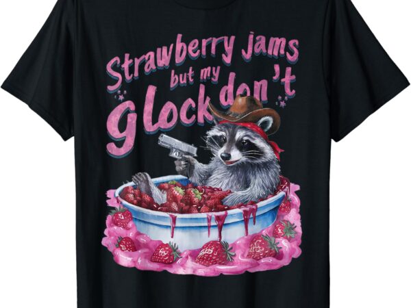 Strawberry jams but my dont funny raccoon t-shirt