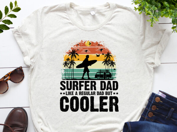 Surfer dad like a regular dad but cooler t-shirt design