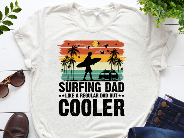 Surfing dad like a regular dad but cooler t-shirt design