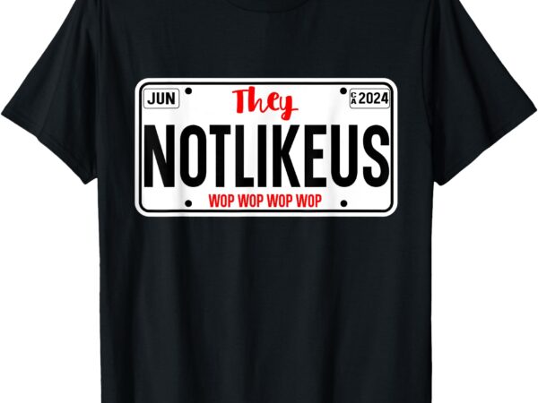 They not like us , ca license plate hip hop lover t-shirt (2)