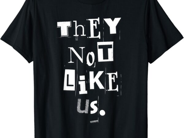 They not like us t-shirt