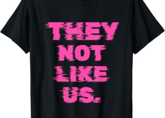 THEY NOT LIKE US WOMEN T-Shirt