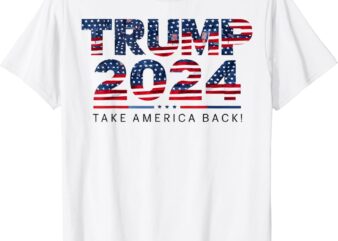 Take America Back US Flag Donald Trump 2024 T-Shirt PNG FILE