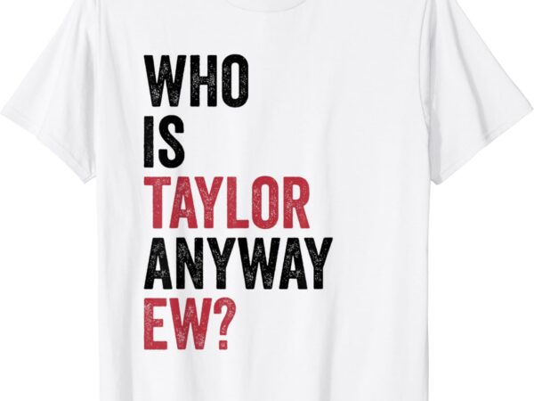 Taylor first name who is taylor anyway ew girl groovy 80’s t-shirt