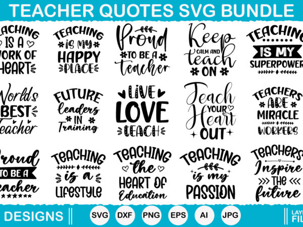 Teacher quotes vector t-shirt designs, teacher svg, teacher quote svg, teacher shirt svg, back to school, school svg, svg files for cricut,