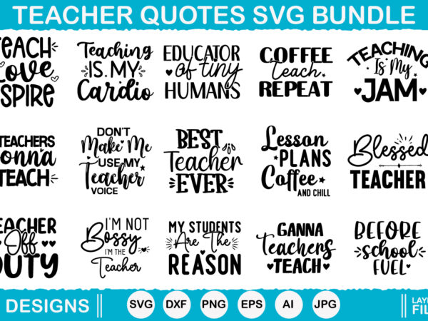 Teacher quotes vector t-shirt designs, teacher svg, teacher quote svg, teacher shirt svg, back to school, school svg, svg files for cricut,