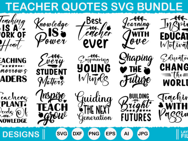 Teacher quotes vector t-shirt designs, teacher svg, teacher quote svg, teacher shirt svg, back to school, school svg, svg files for cricut,