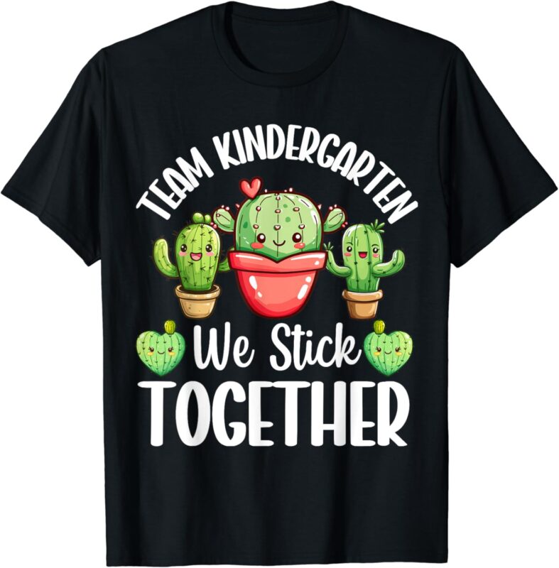 Team kindergarten We Stick Together Cactus Back To School T-Shirt