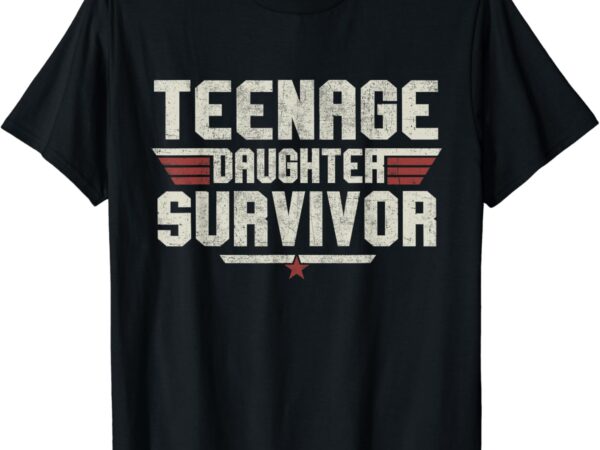 Teenage daughter survivor vintage dad mom father’s day gift t-shirt