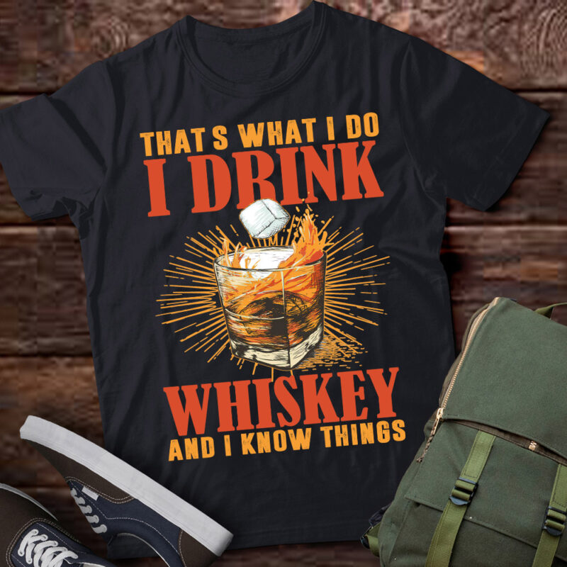 That’s What I Do I Drink Whiskey And I Know Things lts-d