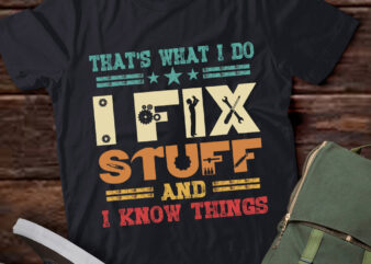 That’s What I Do I Fix Stuff And I Know Things Funny Saying lts-d t shirt designs for sale