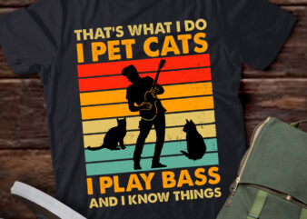 That’s What I Do I Pet Cats I Play Bass & I Know Things lts-d t shirt designs for sale