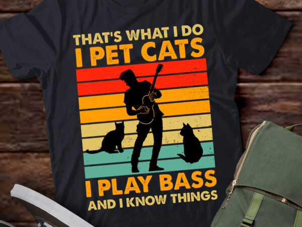 That’s what i do i pet cats i play bass & i know things lts-d t shirt designs for sale