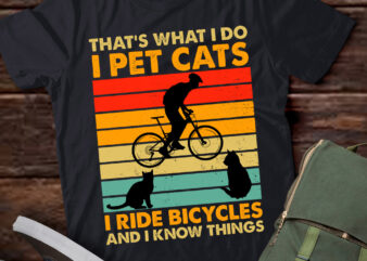 That’s What I Do I Pet Cats I Ride Bicycles & I Know Things t shirt designs for sale