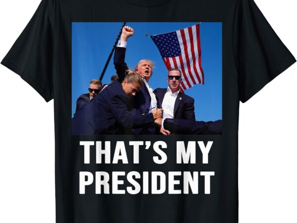 That’s my president trump 2024 t-shirt