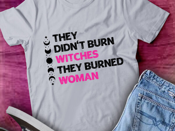 They didnơ’t burn witches they burned woman funny witch gift lts-d t shirt designs for sale