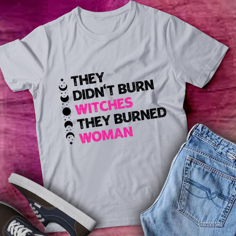 They Didnơ’t Burn Witches They Burned Woman Funny Witch Gift lts-d