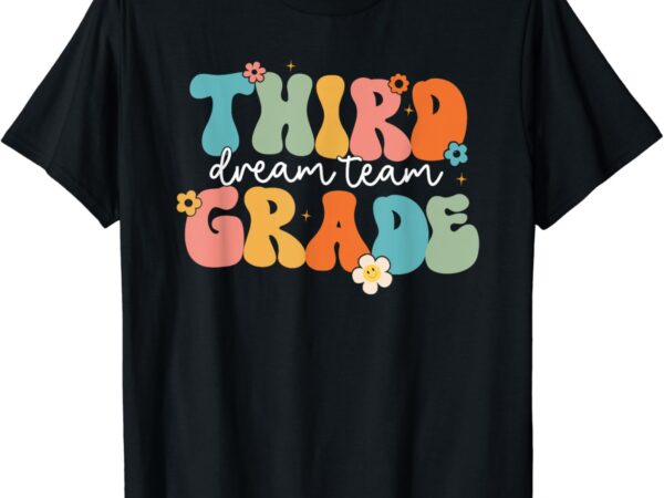 Third grade dream team back to school teachers students kids t-shirt