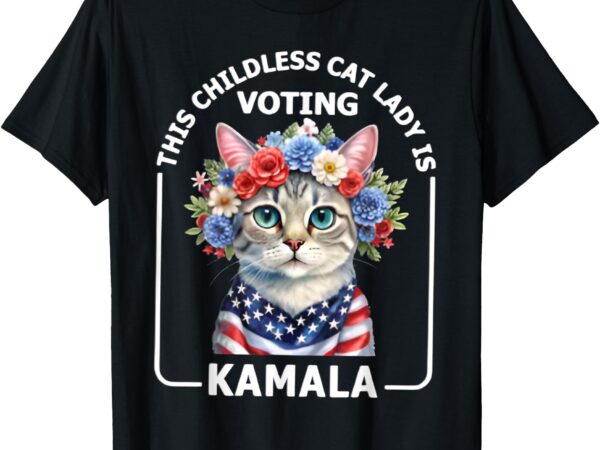 This childless cat lady, ladies is voting kamala election 24 t-shirt (2)